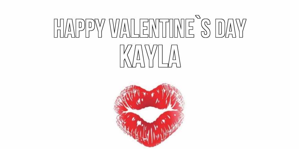 Greetings card с именем, Kayla Happy Valentine`s Day поцелуй на валентинке с именем Greetings with text for free download 